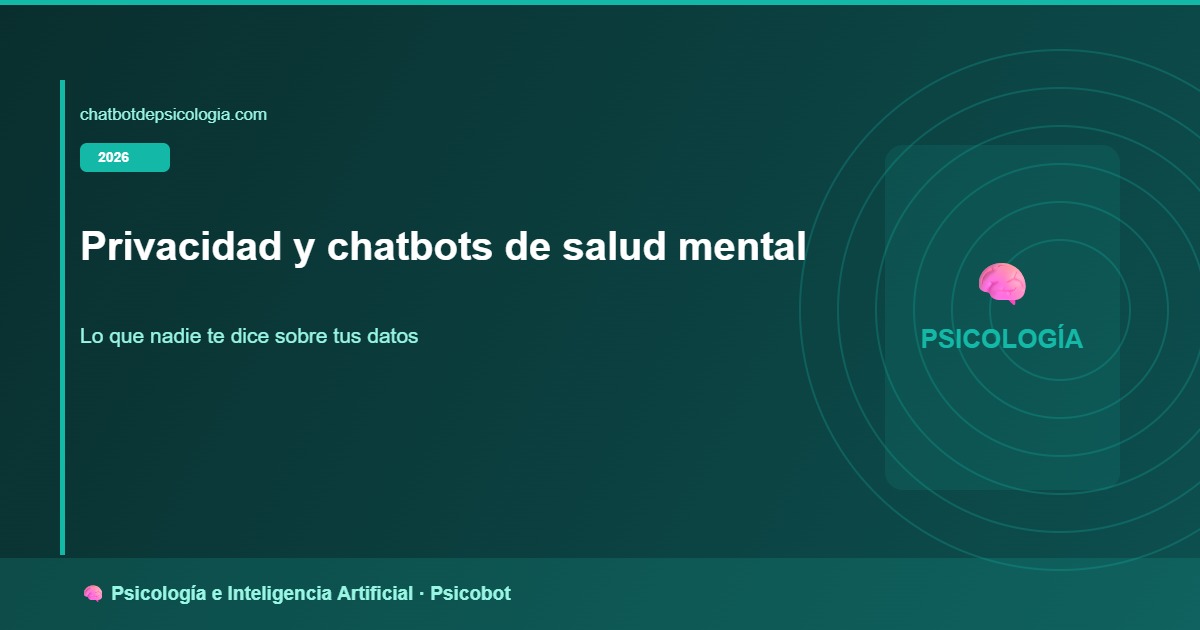 Privacidad en chatbots de salud mental: tus derechos (RGPD y AEPD) 2026