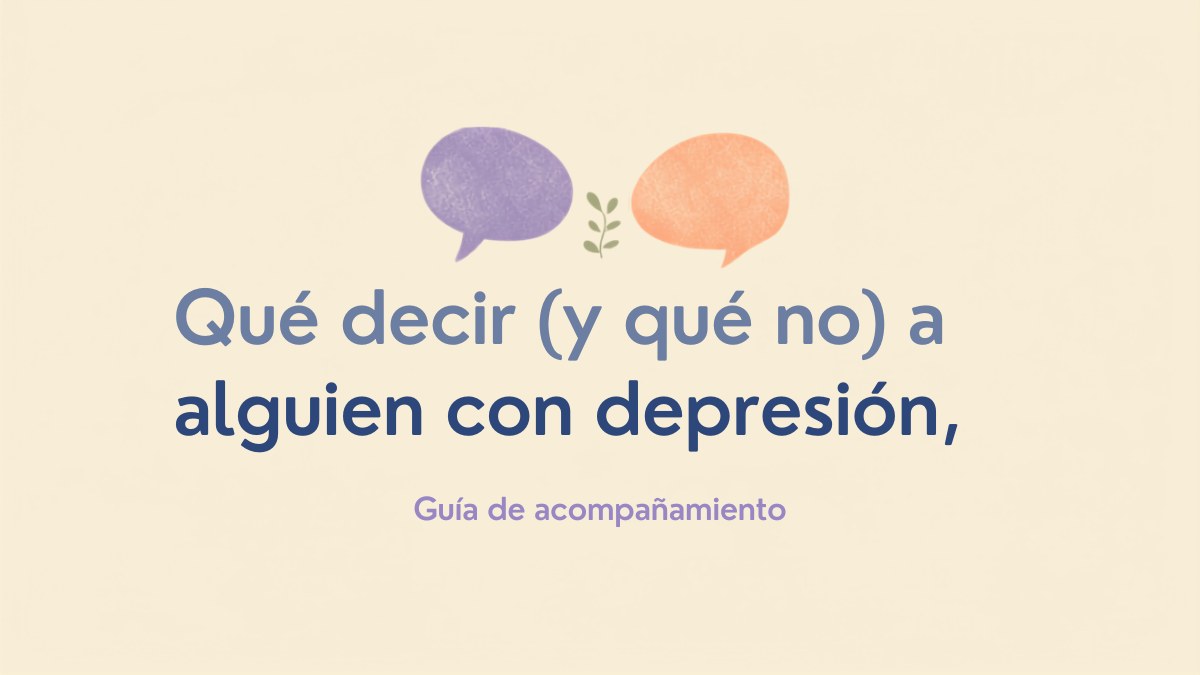 10 frases que nunca debes decirle a alguien con depresión (y qué decir en su lugar)